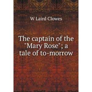   captain of the Mary Rose; a tale of to morrow W Laird Clowes Books