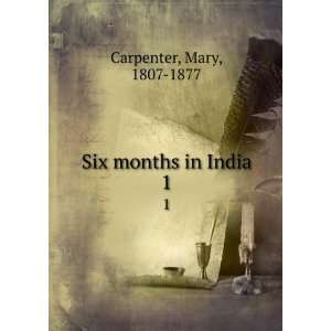Six months in India. 1 Mary, 1807 1877 Carpenter  Books