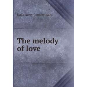  The melody of love Lydia Avery Coonley Ward Books