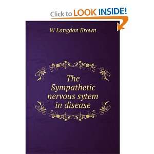 The Sympathetic nervous sytem in disease W Langdon Brown 