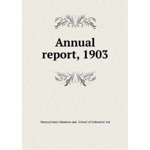   report, 1903 Pennsylvania Museum and School of Industrial Art Books