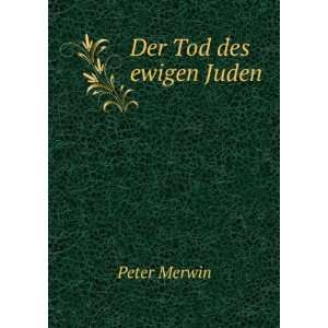 Der Tod des ewigen Juden Peter Merwin  Books