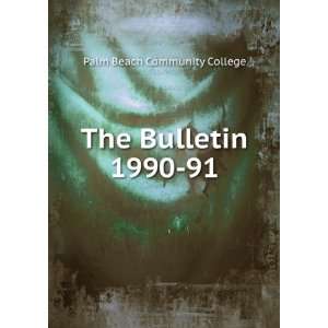  The Bulletin. 1990 91 Palm Beach Community College Books