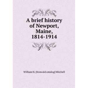   , Maine, 1814 1914 William H. [from old catalog] Mitchell Books