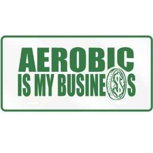  NEW  AEROBIC , IS MY BUSINESS  LICENSE PLATE SIGN SPORTS 
