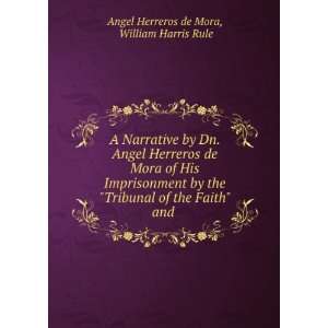   of the Faith and . William Harris Rule Angel Herreros de Mora Books