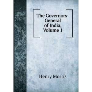    The Governors General of India, Volume 1 Henry Morris Books