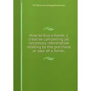 How to buy a horse, a treatise containing all necessary 