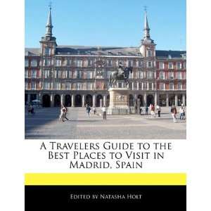   Places to Visit in Madrid, Spain (9781113784353) Natasha Holt Books