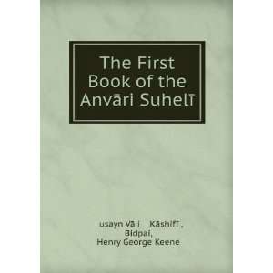  The First Book of the AnvÄri SuhelÄ« Bidpai, Henry 