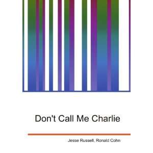  Dont Call Me Charlie Ronald Cohn Jesse Russell Books