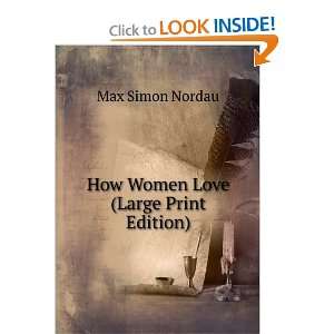    How Women Love (Large Print Edition) Max Simon Nordau Books