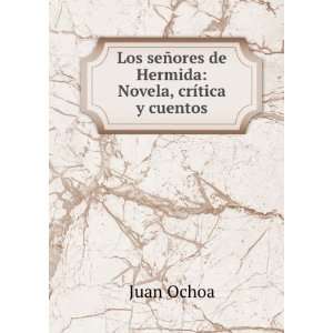   ±ores de Hermida Novela, crÃ­tica y cuentos. Juan Ochoa Books