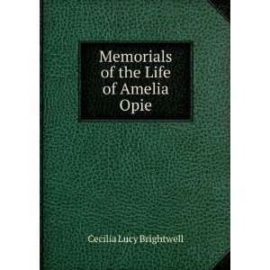   Memorials of the Life of Amelia Opie Cecilia Lucy Brightwell Books