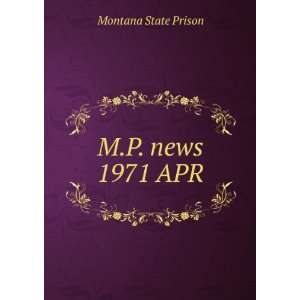  M.P. news. 1971 APR Montana State Prison Books