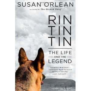   Rin Tin Tin The Life and the Legend [Hardcover] Susan Orlean Books