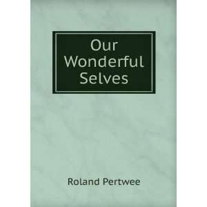  Our Wonderful Selves Roland Pertwee Books