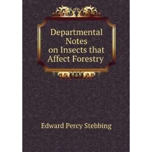   Notes on Insects that Affect Forestry . Edward Percy Stebbing Books