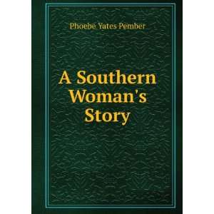  A Southern Womans Story Phoebe Yates Pember Books