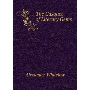  The Casquet of Literary Gems Alexander Whitelaw Books
