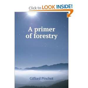  A primer of forestry Gifford Pinchot Books