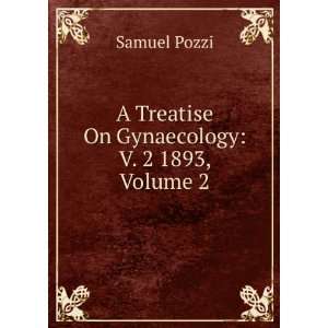   Treatise On Gynaecology V. 2 1893, Volume 2 Samuel Pozzi Books
