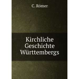  Kirchliche Geschichte WÃ¼rttembergs C. RÃ¶mer Books