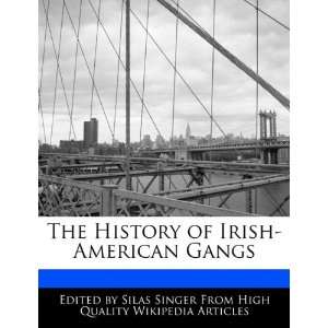   History of Irish American Gangs (9781241590086) Silas Singer Books