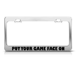  Put Your Game Face On license plate frame Stainless Metal 