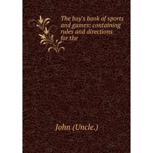  The boys book of sports and games, containing rules and 