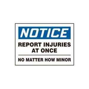NOTICE REPORT INJURIES AT ONCE NO MATTER HOW MINOR 7 x 10 Dura Aluma 