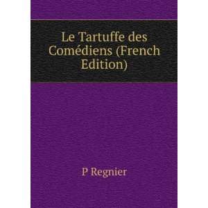    Le Tartuffe des ComÃ©diens (French Edition) P Regnier Books