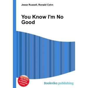  You Know Im No Good Ronald Cohn Jesse Russell Books