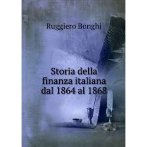   Storia della finanza italiana dal 1864 al 1868 Ruggiero Bonghi Books