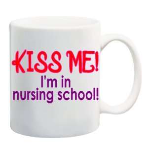  KISS ME IM IN NURSING SCHOOL Mug Coffee Cup 11 oz 