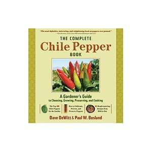  Complete Chile Pepper Book A Gardener`s Guide to Choosing 