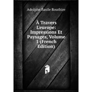  Ã? Travers Leurope Impressions Et Paysages, Volume 1 