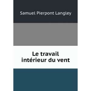    Le travail intÃ©rieur du vent Samuel Pierpont Langley Books