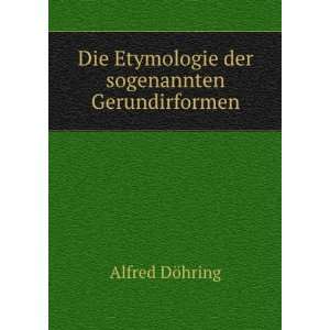  Die Etymologie der sogenannten Gerundirformen Alfred DÃ 