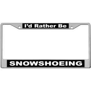  Id Rather Be   Snowshoeing Custom License Plate METAL 