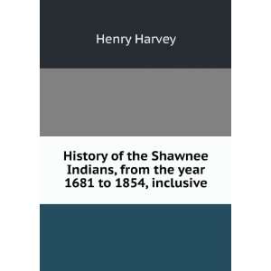  History of the Shawnee Indians, from the year 1681 to 1854 