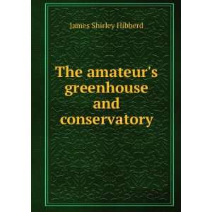   amateurs greenhouse and conservatory James Shirley Hibberd Books