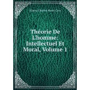  ThÃ©orie De Lhomme Intellectuel Et Moral, Volume 1 Simon 