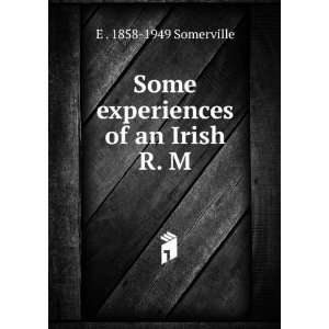    Some experiences of an Irish R. M. E . 1858 1949 Somerville Books