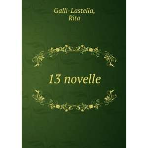 13 novelle Rita Galli Lastella  Books