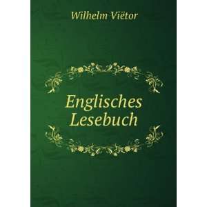  Englisches Lesebuch Wilhelm ViÃ«tor Books