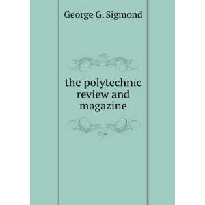   polytechnic review and magazine George G. Sigmond  Books