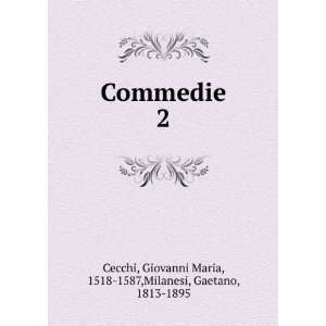  Commedie. 2 Giovanni Maria, 1518 1587,Milanesi, Gaetano 