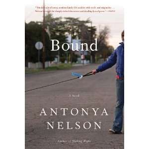  Bound A Novel [Paperback] Antonya Nelson Books