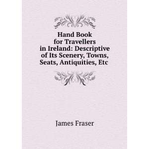 Hand Book for Travellers in Ireland Descriptive of Its Scenery, Towns 